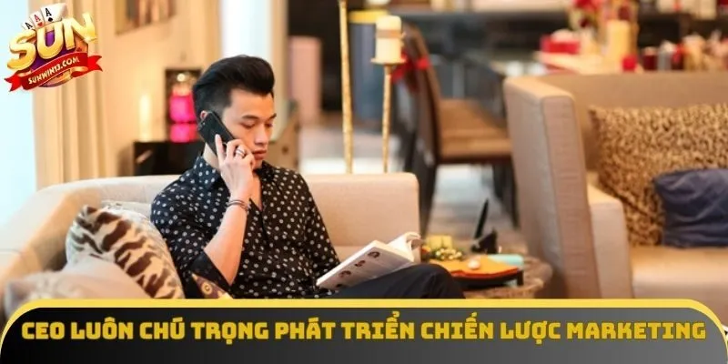 CEO luôn chú trọng phát triển chiến lược Marketing
