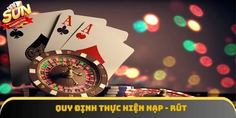 Quy định trong việc thực hiện giao dịch nạp - rút Quy định trong việc thực hiện giao dịch nạp - rút